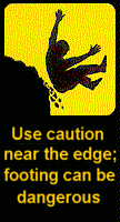 Use caution near the edge, footing can be dangerous